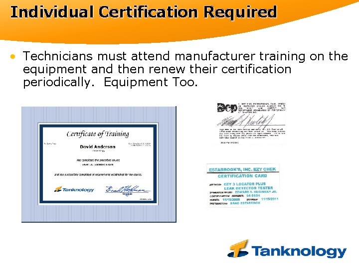 Individual Certification Required • Technicians must attend manufacturer training on the equipment and then