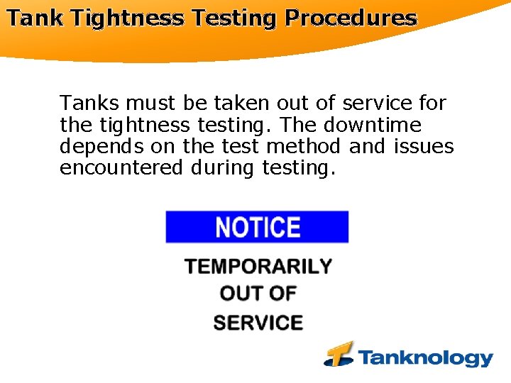 Tank Tightness Testing Procedures Tanks must be taken out of service for the tightness