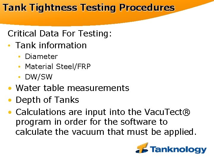 Tank Tightness Testing Procedures Critical Data For Testing: • Tank information • Diameter •