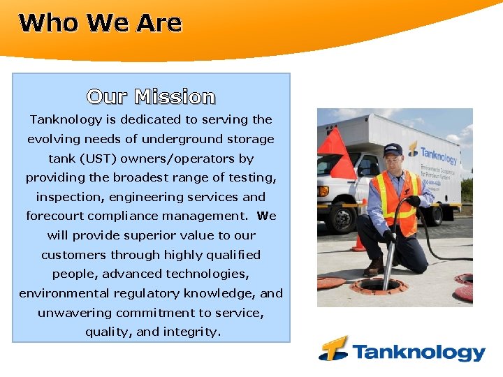 Who We Are Our Mission Tanknology is dedicated to serving the evolving needs of