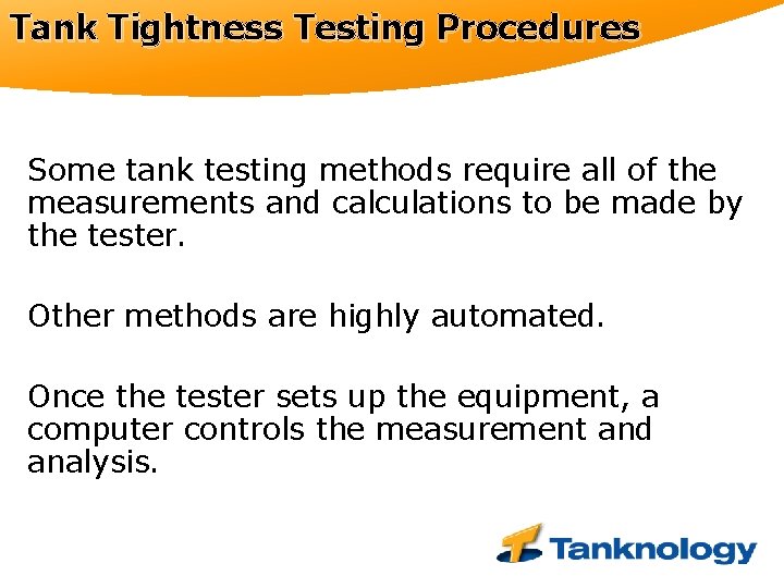 Tank Tightness Testing Procedures Some tank testing methods require all of the measurements and