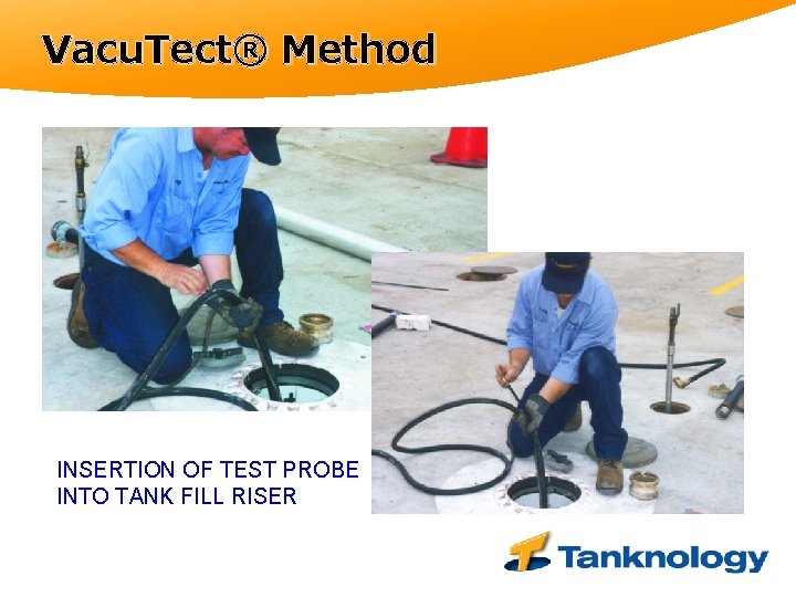 Vacu. Tect® Method INSERTION OF TEST PROBE INTO TANK FILL RISER 