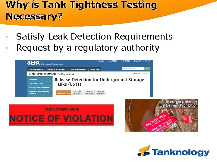 Why is Tank Tightness Testing Necessary? • Satisfy Leak Detection Requirements • Request by