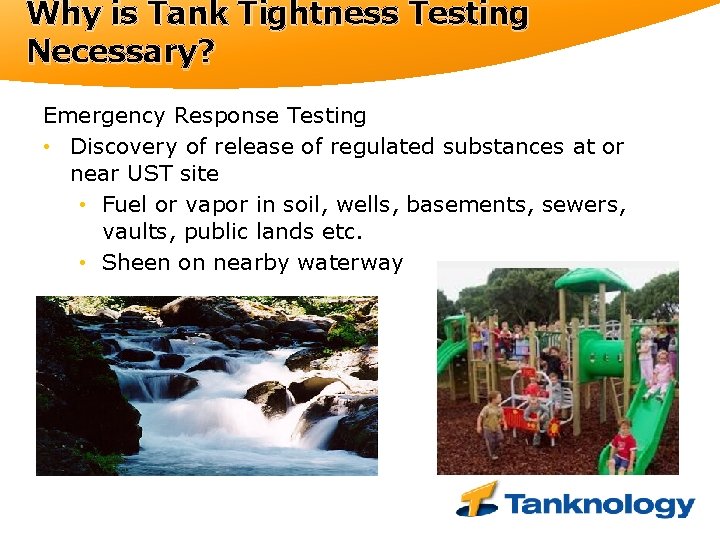 Why is Tank Tightness Testing Necessary? Emergency Response Testing • Discovery of release of