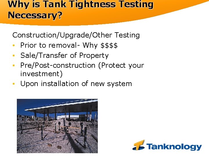 Why is Tank Tightness Testing Necessary? Construction/Upgrade/Other Testing • Prior to removal- Why $$$$