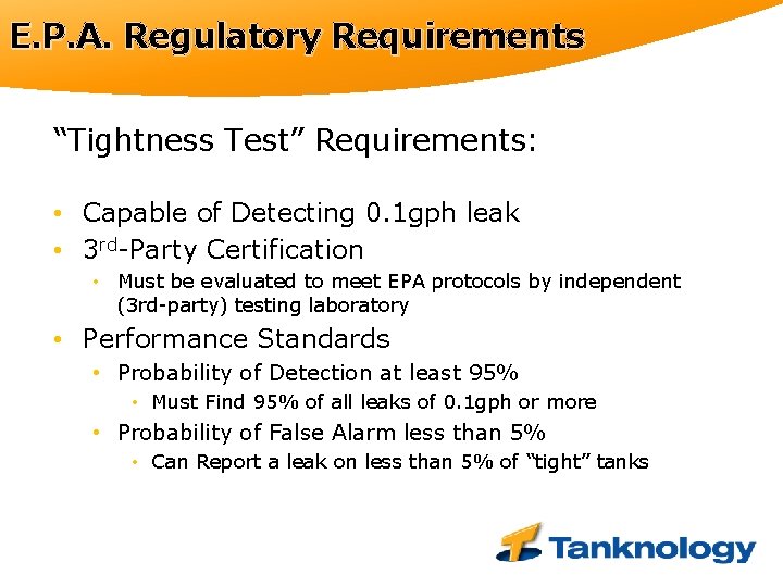 E. P. A. Regulatory Requirements “Tightness Test” Requirements: • Capable of Detecting 0. 1