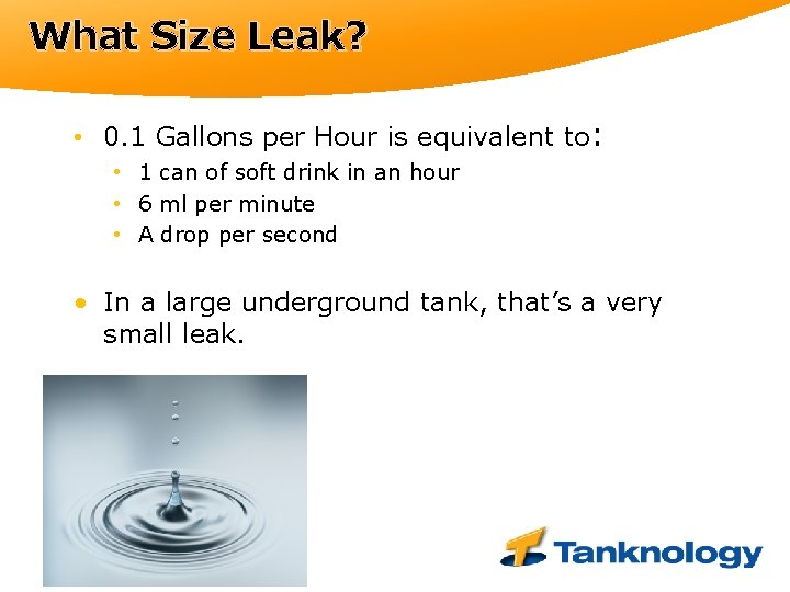 What Size Leak? • 0. 1 Gallons per Hour is equivalent to: • 1