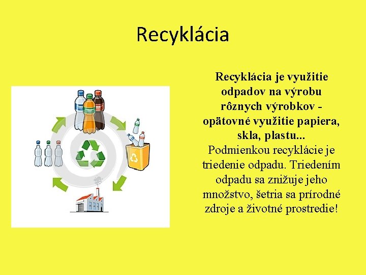 Recyklácia je využitie odpadov na výrobu rôznych výrobkov opätovné využitie papiera, skla, plastu. .