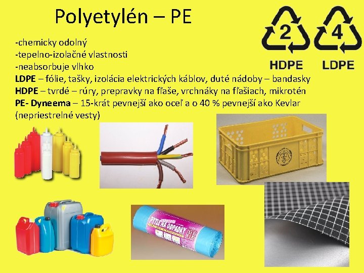 Polyetylén – PE -chemicky odolný -tepelno-izolačné vlastnosti -neabsorbuje vlhko LDPE – fólie, tašky, izolácia