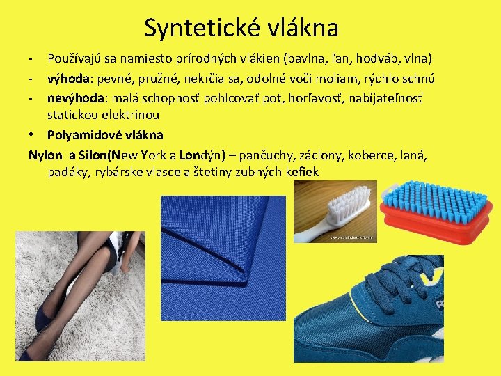 Syntetické vlákna - Používajú sa namiesto prírodných vlákien (bavlna, ľan, hodváb, vlna) výhoda: pevné,