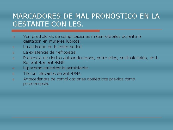 MARCADORES DE MAL PRONÓSTICO EN LA GESTANTE CON LES. o 1. 2. 3. 4. MARCADORES DE MAL PRONÓSTICO EN LA GESTANTE CON LES. o 1. 2. 3. 4.