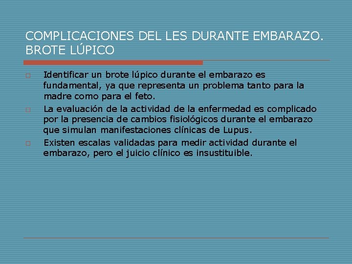 COMPLICACIONES DEL LES DURANTE EMBARAZO. BROTE LÚPICO o o o Identificar un brote lúpico COMPLICACIONES DEL LES DURANTE EMBARAZO. BROTE LÚPICO o o o Identificar un brote lúpico