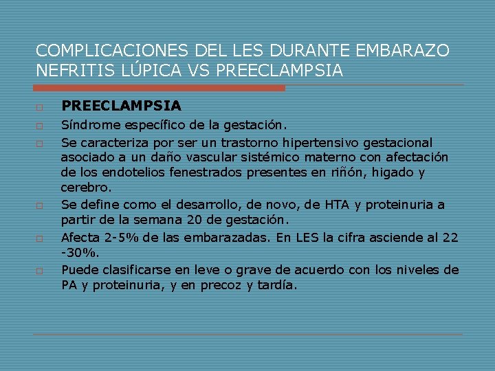 COMPLICACIONES DEL LES DURANTE EMBARAZO NEFRITIS LÚPICA VS PREECLAMPSIA o o o PREECLAMPSIA Síndrome COMPLICACIONES DEL LES DURANTE EMBARAZO NEFRITIS LÚPICA VS PREECLAMPSIA o o o PREECLAMPSIA Síndrome
