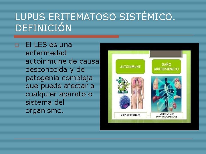 LUPUS ERITEMATOSO SISTÉMICO. DEFINICIÓN o El LES es una enfermedad autoinmune de causa desconocida LUPUS ERITEMATOSO SISTÉMICO. DEFINICIÓN o El LES es una enfermedad autoinmune de causa desconocida