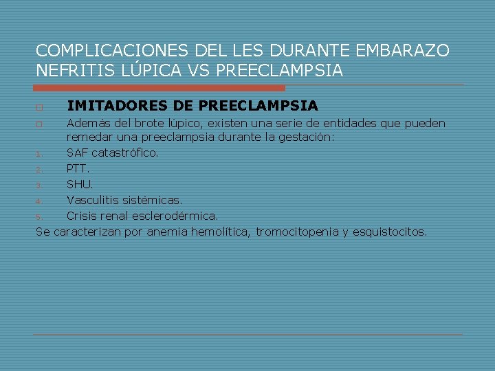 COMPLICACIONES DEL LES DURANTE EMBARAZO NEFRITIS LÚPICA VS PREECLAMPSIA o IMITADORES DE PREECLAMPSIA Además COMPLICACIONES DEL LES DURANTE EMBARAZO NEFRITIS LÚPICA VS PREECLAMPSIA o IMITADORES DE PREECLAMPSIA Además