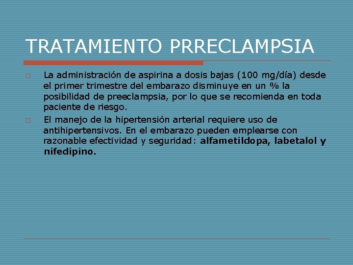 TRATAMIENTO PRRECLAMPSIA o o La administración de aspirina a dosis bajas (100 mg/día) desde TRATAMIENTO PRRECLAMPSIA o o La administración de aspirina a dosis bajas (100 mg/día) desde