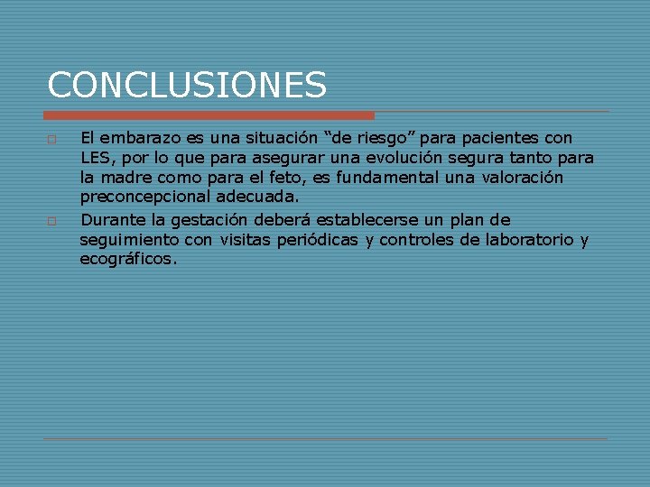 CONCLUSIONES o o El embarazo es una situación “de riesgo” para pacientes con LES, CONCLUSIONES o o El embarazo es una situación “de riesgo” para pacientes con LES,