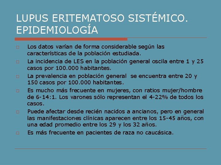 LUPUS ERITEMATOSO SISTÉMICO. EPIDEMIOLOGÍA o o o Los datos varían de forma considerable según LUPUS ERITEMATOSO SISTÉMICO. EPIDEMIOLOGÍA o o o Los datos varían de forma considerable según