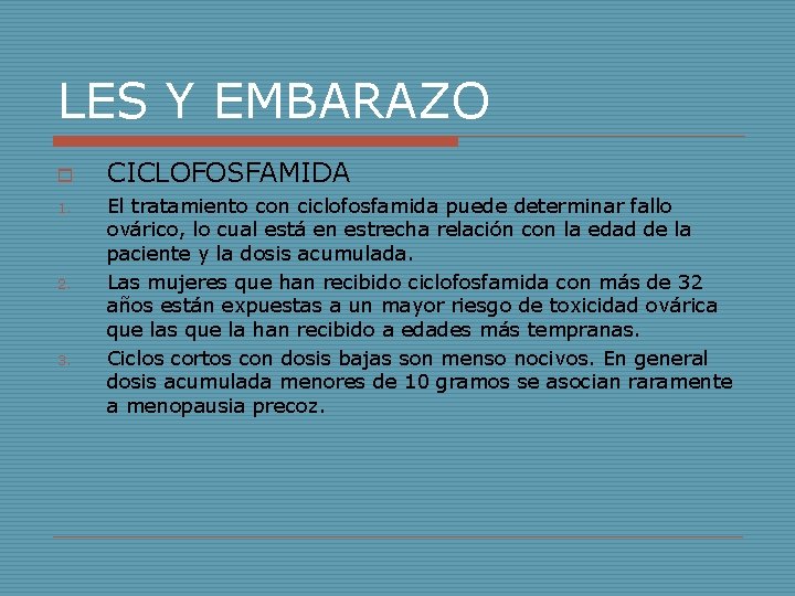 LES Y EMBARAZO o 1. 2. 3. CICLOFOSFAMIDA El tratamiento con ciclofosfamida puede determinar LES Y EMBARAZO o 1. 2. 3. CICLOFOSFAMIDA El tratamiento con ciclofosfamida puede determinar
