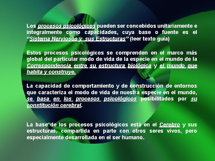 Los procesos psicológicos pueden ser concebidos unitariamente e integralmente como capacidades, cuya base o