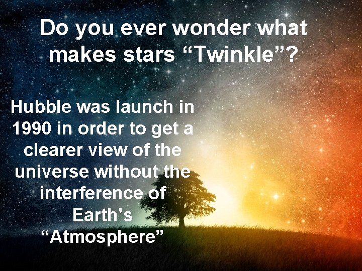 Do you ever wonder what makes stars “Twinkle”? Hubble was launch in 1990 in