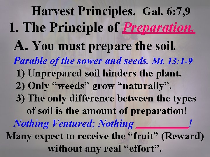 Harvest Principles. Gal. 6: 7, 9 1. The Principle of Preparation. A. You must