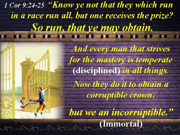 1 Cor 9: 24 -25 “Know ye not that they which run in a