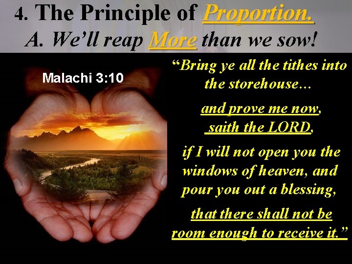 4. The Principle of Proportion. A. We’ll reap More than we sow! More “Bring