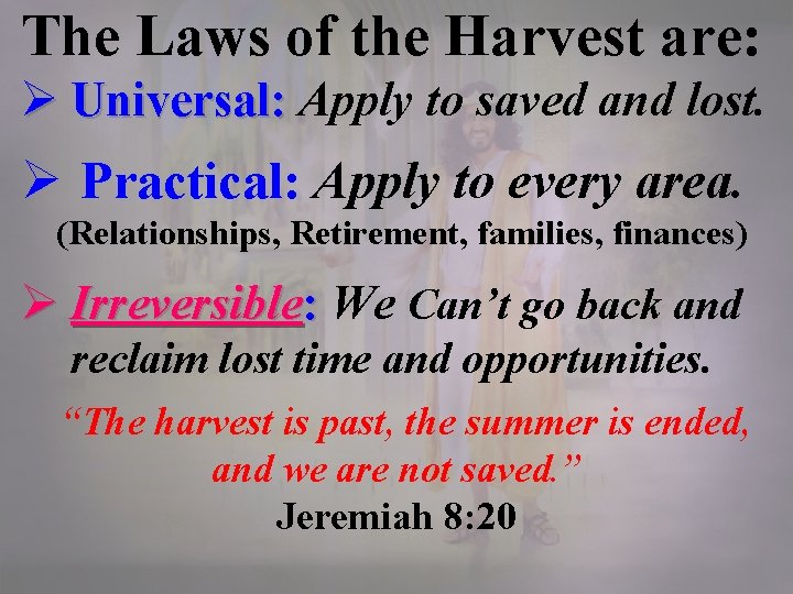 The Laws of the Harvest are: Ø Universal: Apply to saved and lost. Universal: