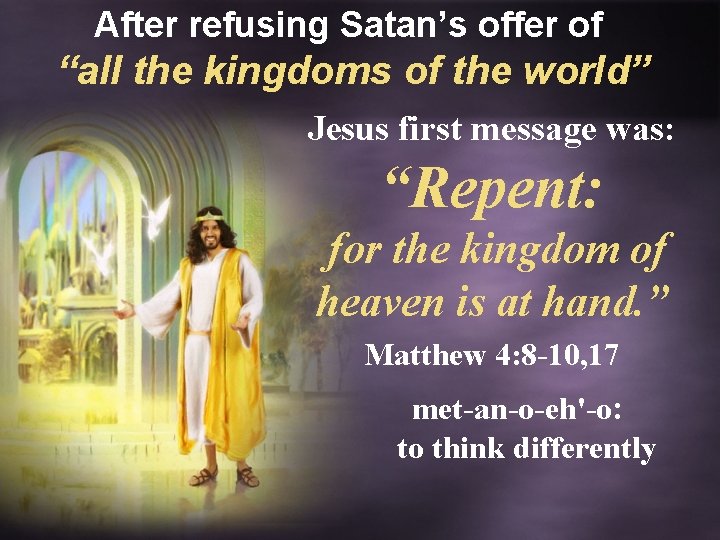 After refusing Satan’s offer of “all the kingdoms of the world” Jesus first message