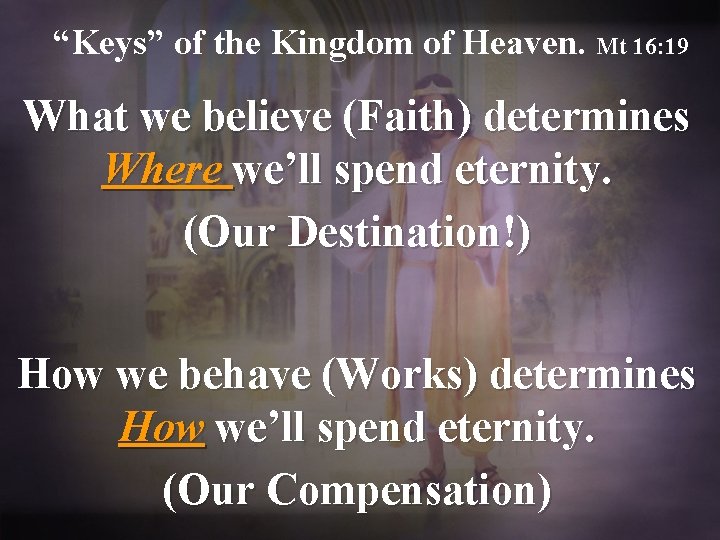 “Keys” of the Kingdom of Heaven. Mt 16: 19 What we believe (Faith) determines