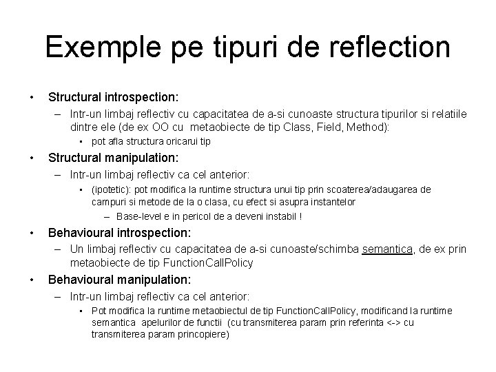Exemple pe tipuri de reflection • Structural introspection: – Intr-un limbaj reflectiv cu capacitatea