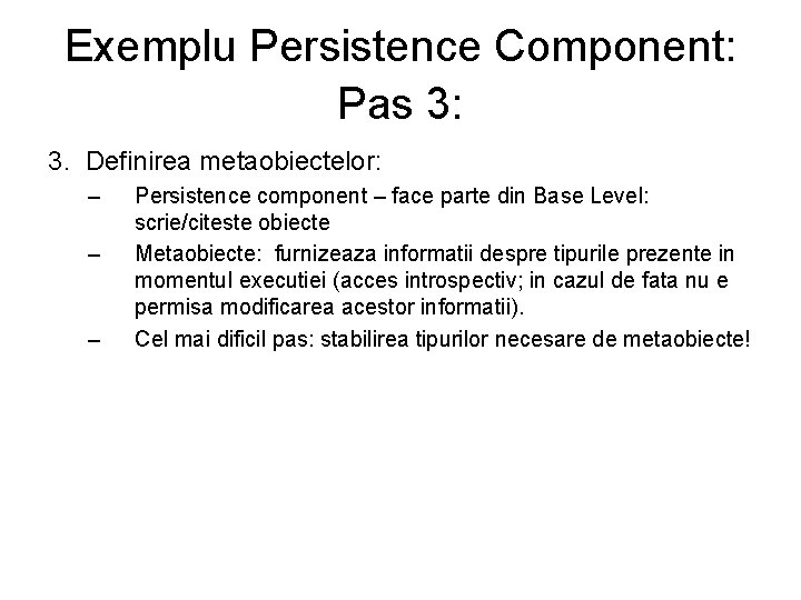 Exemplu Persistence Component: Pas 3: 3. Definirea metaobiectelor: – – – Persistence component –