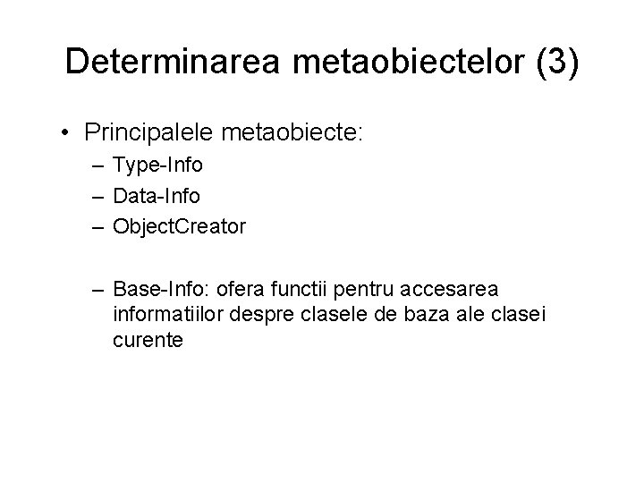 Determinarea metaobiectelor (3) • Principalele metaobiecte: – Type-Info – Data-Info – Object. Creator –