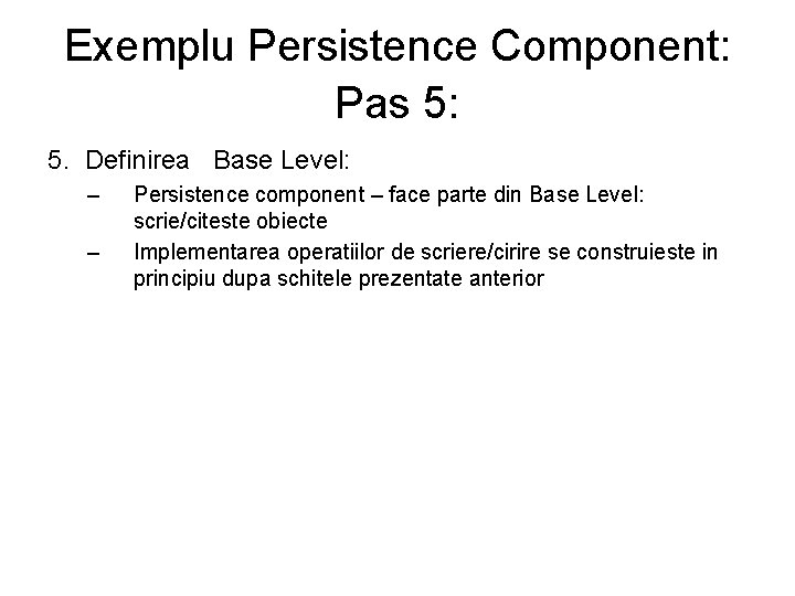 Exemplu Persistence Component: Pas 5: 5. Definirea Base Level: – – Persistence component –