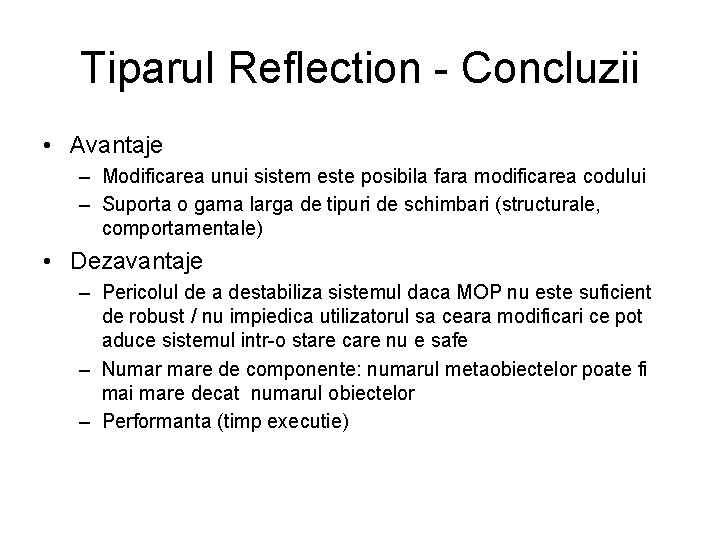 Tiparul Reflection - Concluzii • Avantaje – Modificarea unui sistem este posibila fara modificarea
