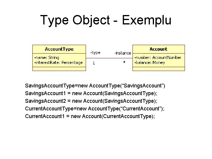 Type Object - Exemplu Savings. Account. Type=new Account. Type(“Savings. Account”) Savings. Account 1 =