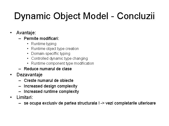Dynamic Object Model - Concluzii • Avantaje: – Permite modificari: • • • Runtime
