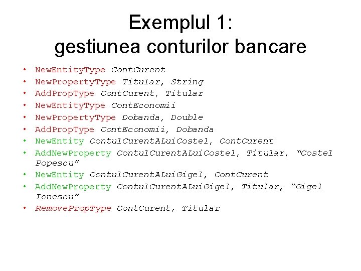 Exemplul 1: gestiunea conturilor bancare • • New. Entity. Type Cont. Curent New. Property.