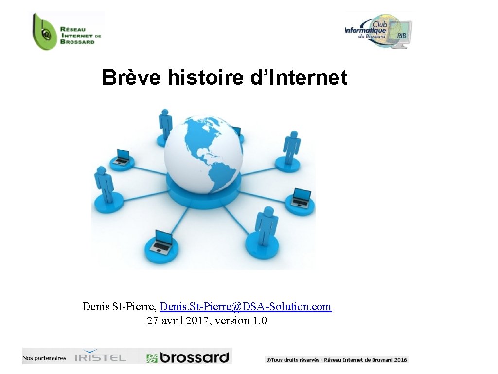 Brève histoire d’Internet Denis St-Pierre, Denis. St-Pierre@DSA-Solution. com 27 avril 2017, version 1. 0