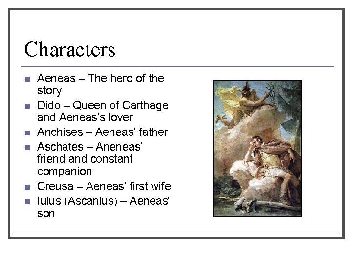 Characters n n n Aeneas – The hero of the story Dido – Queen