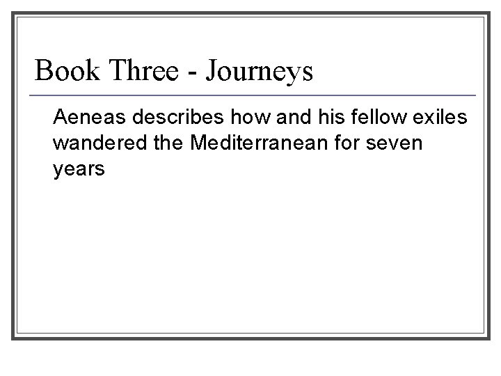 Book Three - Journeys Aeneas describes how and his fellow exiles wandered the Mediterranean
