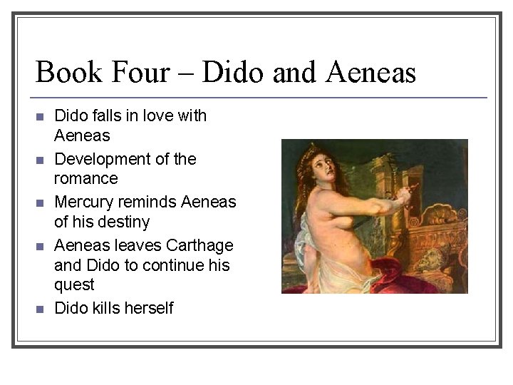 Book Four – Dido and Aeneas n n n Dido falls in love with