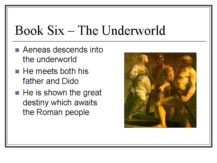 Book Six – The Underworld n n n Aeneas descends into the underworld He