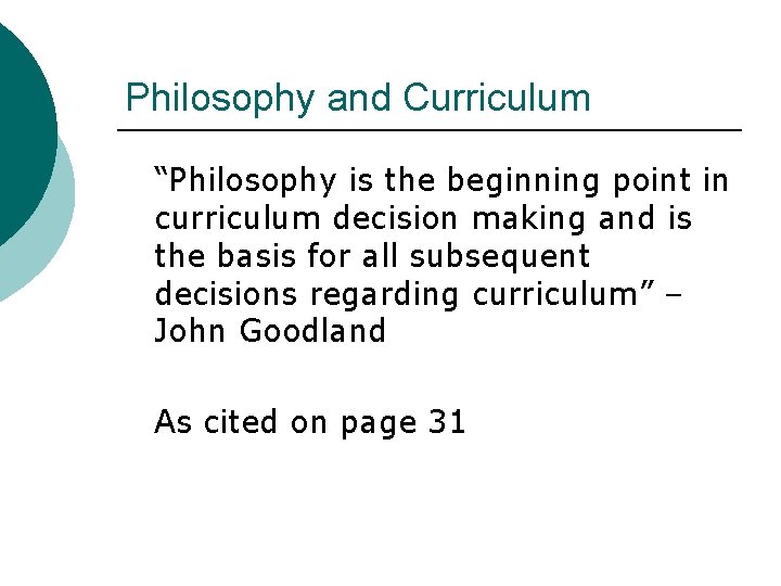 Philosophy and Curriculum “Philosophy is the beginning point in curriculum decision making and is
