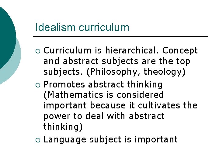 Idealism curriculum Curriculum is hierarchical. Concept and abstract subjects are the top subjects. (Philosophy,