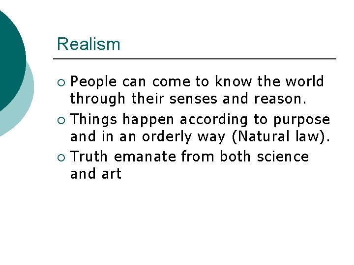 Realism People can come to know the world through their senses and reason. ¡