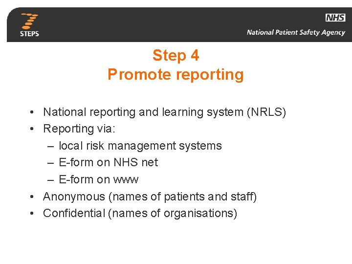 Step 4 Promote reporting • National reporting and learning system (NRLS) • Reporting via: