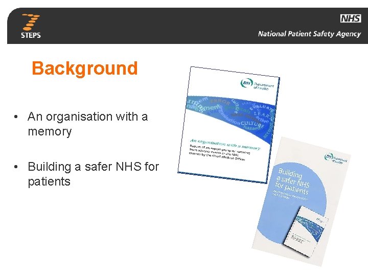 Background • An organisation with a memory • Building a safer NHS for patients
