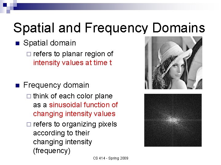 Spatial and Frequency Domains n Spatial domain ¨ refers to planar region of intensity